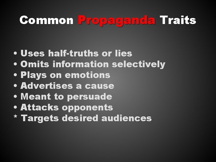 Common Propaganda Traits • Uses half-truths or lies • Omits information selectively • Plays