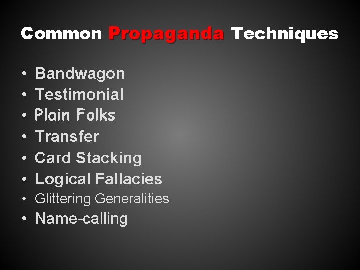 Common Propaganda Techniques • • • Bandwagon Testimonial Plain Folks Transfer Card Stacking Logical