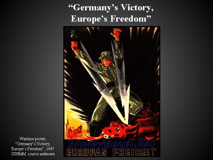 “Germany’s Victory, Europe’s Freedom” Wartime poster, “Germany’s Victory, Europe’s Freedom”, 194? USHMM, source unknown