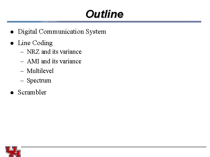 Outline l Digital Communication System l Line Coding – – NRZ and its variance