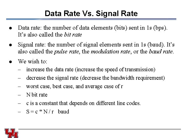Data Rate Vs. Signal Rate l Data rate: the number of data elements (bits)