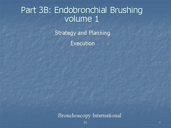 Part 3 B: Endobronchial Brushing volume 1 Strategy and Planning Execution Bronchoscopy International BI