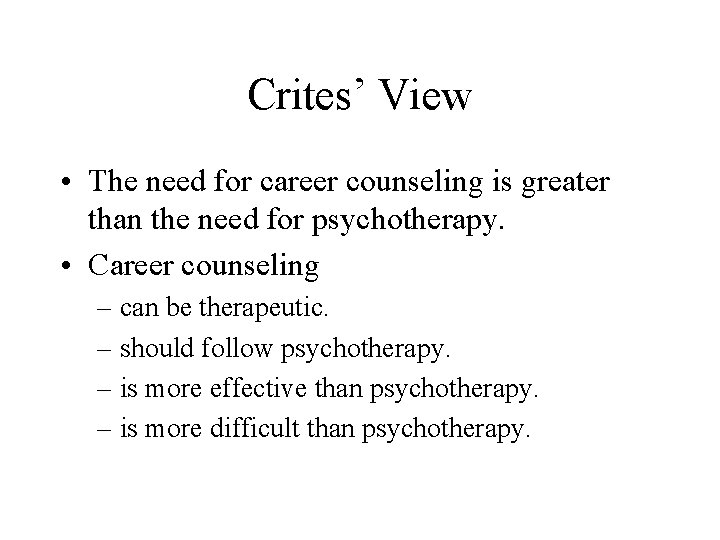 Crites’ View • The need for career counseling is greater than the need for