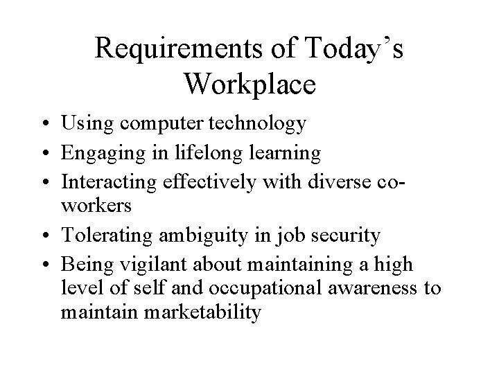 Requirements of Today’s Workplace • Using computer technology • Engaging in lifelong learning •
