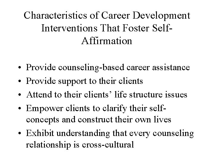 Characteristics of Career Development Interventions That Foster Self. Affirmation • • Provide counseling-based career