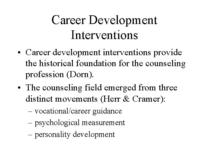 Career Development Interventions • Career development interventions provide the historical foundation for the counseling
