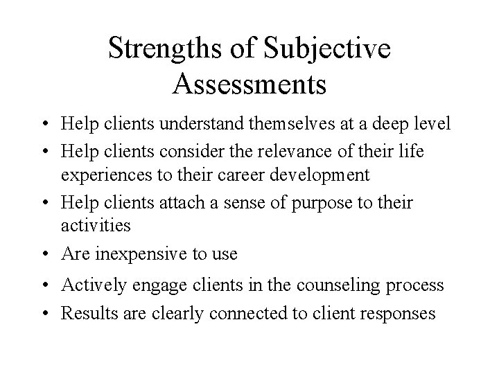 Strengths of Subjective Assessments • Help clients understand themselves at a deep level •