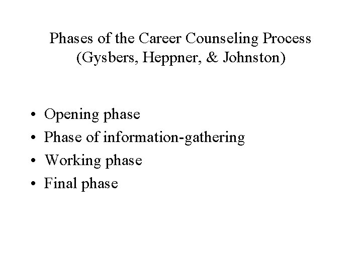 Phases of the Career Counseling Process (Gysbers, Heppner, & Johnston) • • Opening phase