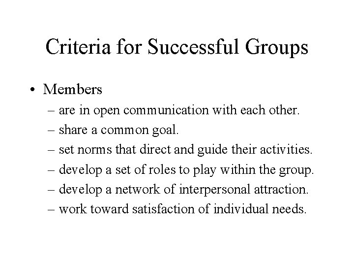 Criteria for Successful Groups • Members – are in open communication with each other.