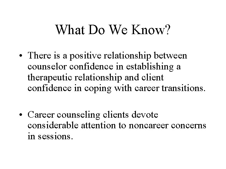 What Do We Know? • There is a positive relationship between counselor confidence in