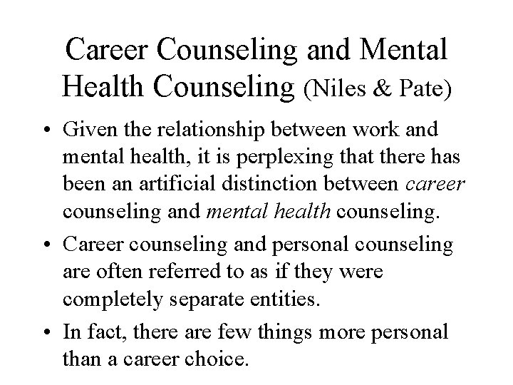 Career Counseling and Mental Health Counseling (Niles & Pate) • Given the relationship between