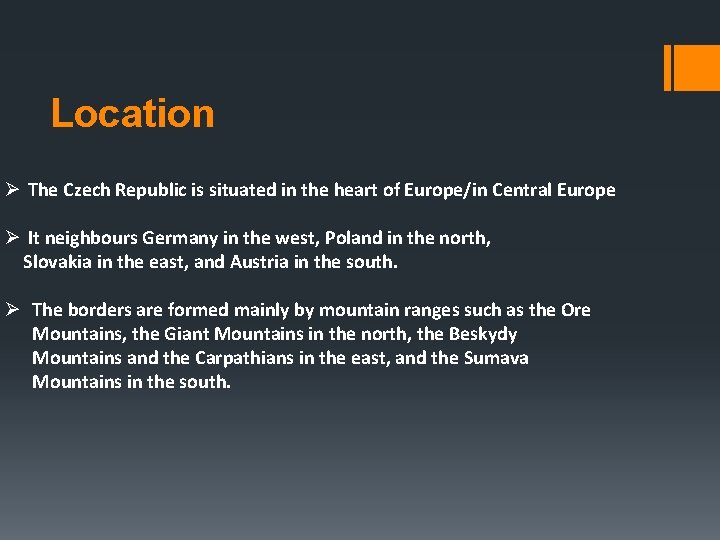 Location Ø The Czech Republic is situated in the heart of Europe/in Central Europe