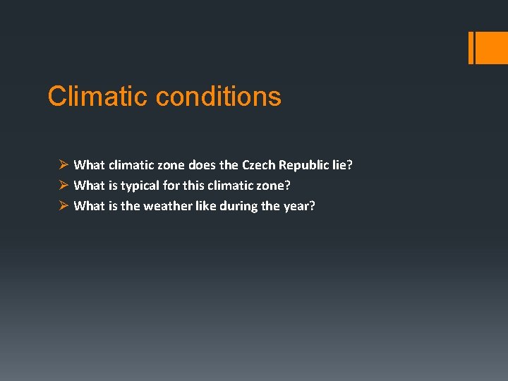 Climatic conditions Ø What climatic zone does the Czech Republic lie? Ø What is