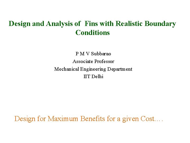 Design and Analysis of Fins with Realistic Boundary Conditions P M V Subbarao Associate