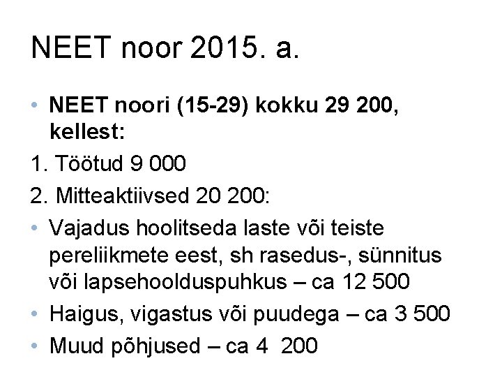 NEET noor 2015. a. • NEET noori (15 -29) kokku 29 200, kellest: 1.