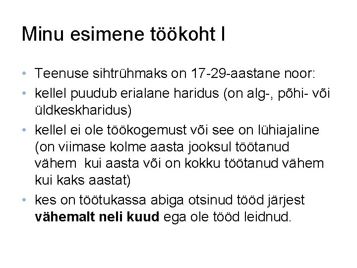 Minu esimene töökoht I • Teenuse sihtrühmaks on 17 -29 -aastane noor: • kellel