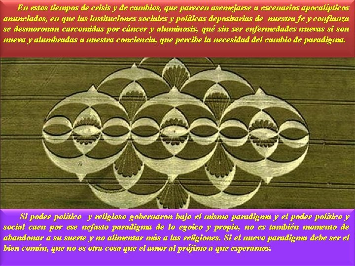 En estos tiempos de crisis y de cambios, que parecen asemejarse a escenarios apocalípticos