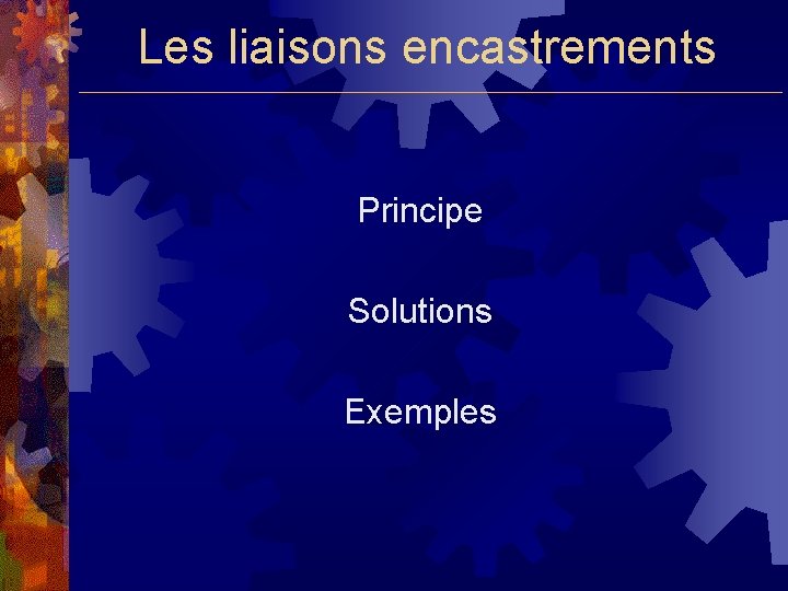 Les liaisons encastrements Principe Solutions Exemples 