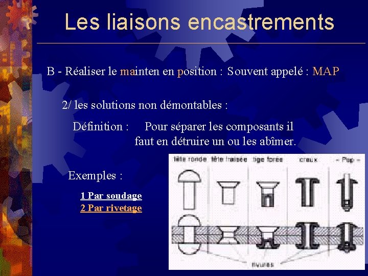 Les liaisons encastrements B - Réaliser le mainten en position : Souvent appelé :