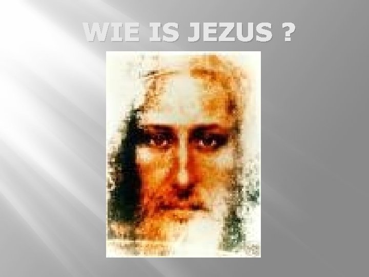 WIE IS JEZUS ? 