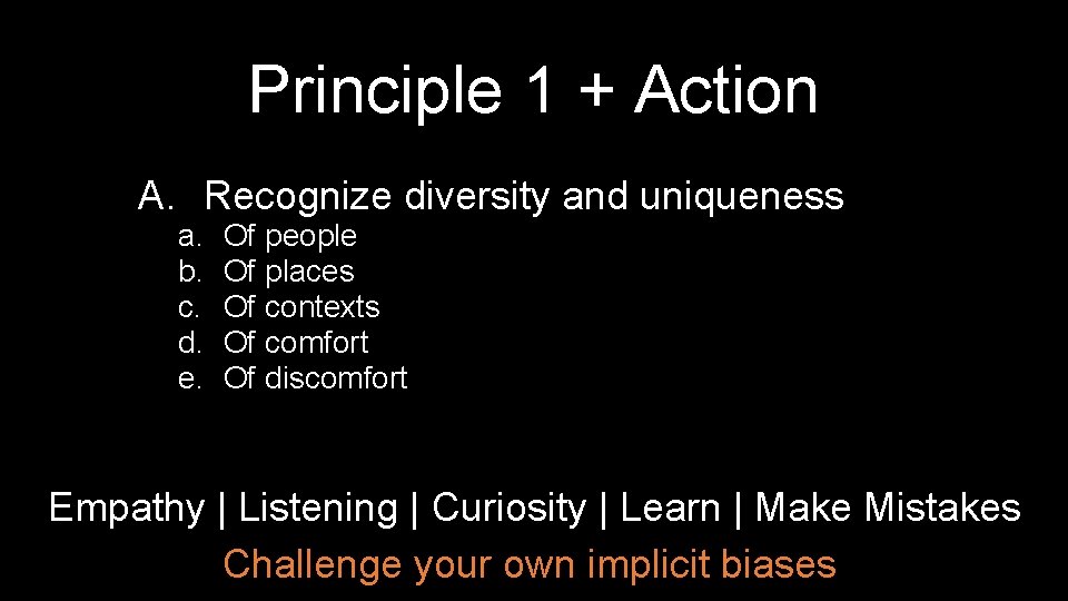 Principle 1 + Action A. Recognize diversity and uniqueness a. b. c. d. e.