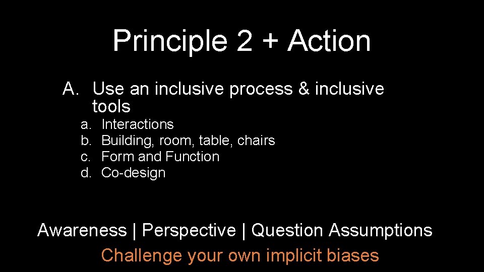Principle 2 + Action A. Use an inclusive process & inclusive tools a. b.