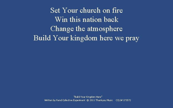 Set Your church on fire Win this nation back Change the atmosphere Build Your