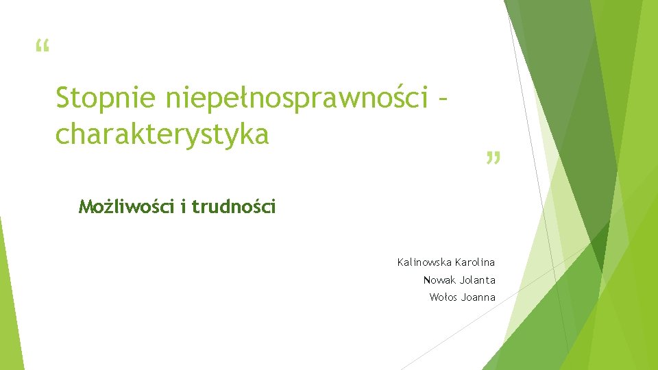 “ Stopnie niepełnosprawności – charakterystyka Możliwości i trudności ” Kalinowska Karolina Nowak Jolanta Wołos