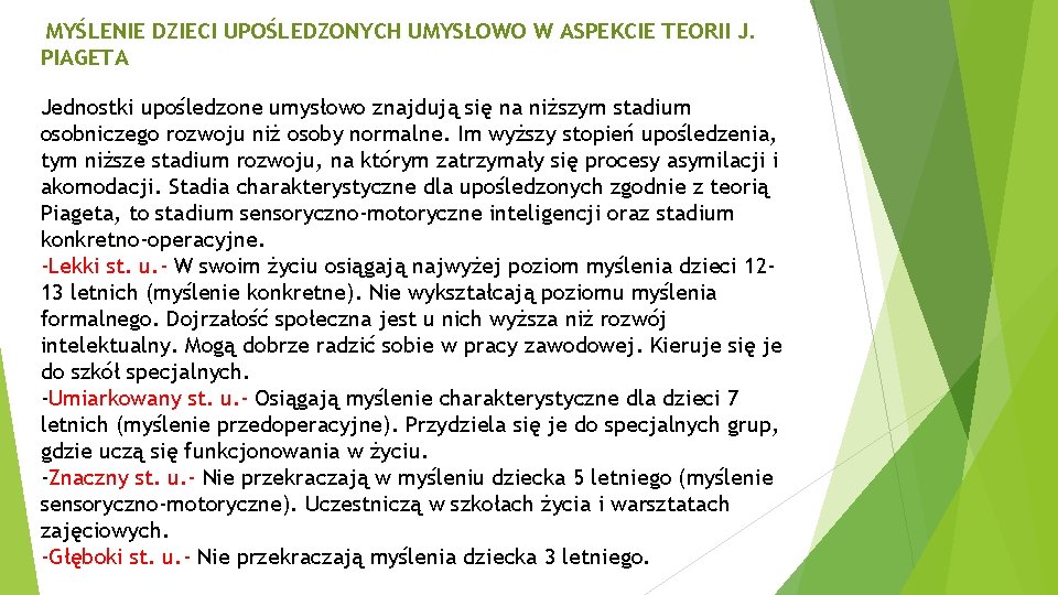 MYŚLENIE DZIECI UPOŚLEDZONYCH UMYSŁOWO W ASPEKCIE TEORII J. PIAGETA Jednostki upośledzone umysłowo znajdują się