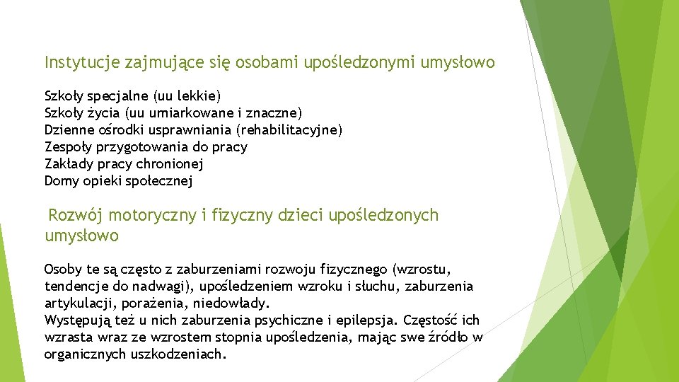 Instytucje zajmujące się osobami upośledzonymi umysłowo Szkoły specjalne (uu lekkie) Szkoły życia (uu umiarkowane