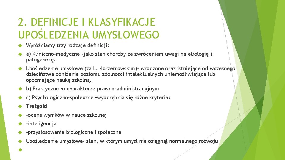 2. DEFINICJE I KLASYFIKACJE UPOŚLEDZENIA UMYSŁOWEGO Wyróżniamy trzy rodzaje definicji: a) Kliniczno-medyczne -jako stan