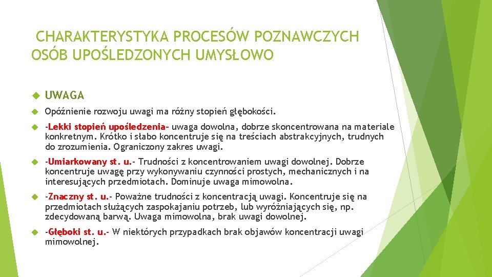 CHARAKTERYSTYKA PROCESÓW POZNAWCZYCH OSÓB UPOŚLEDZONYCH UMYSŁOWO UWAGA Opóźnienie rozwoju uwagi ma różny stopień głębokości.