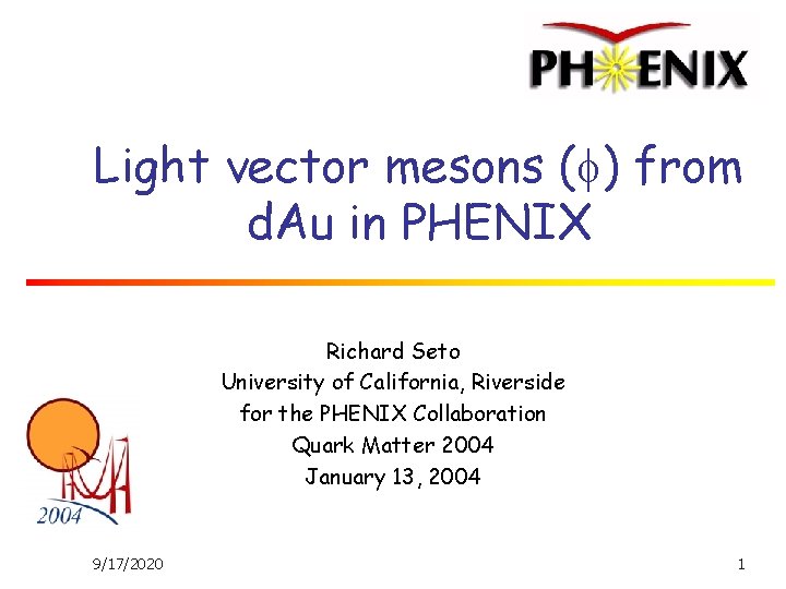 Light vector mesons ( ) from d. Au in PHENIX Richard Seto University of