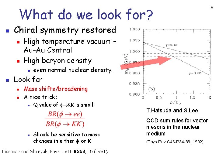 What do we look for? n Chiral symmetry restored n n High temperature vacuum