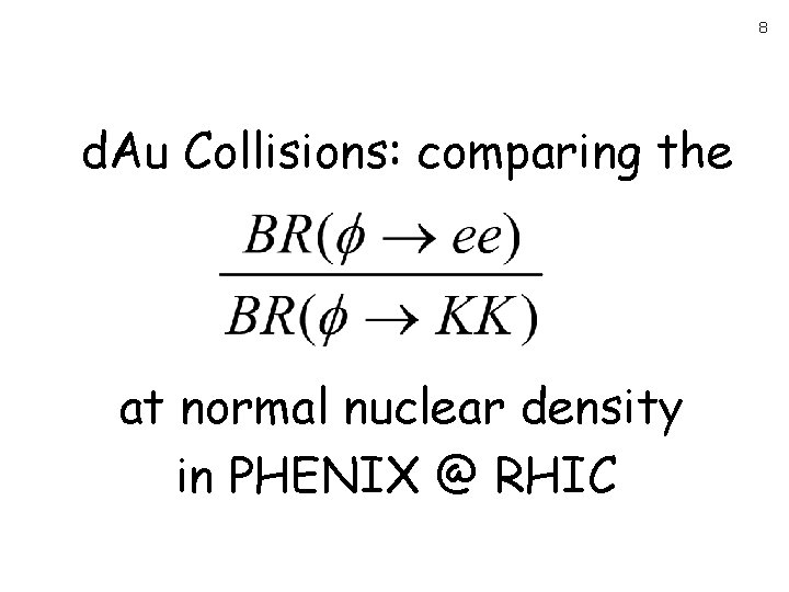 8 d. Au Collisions: comparing the at normal nuclear density in PHENIX @ RHIC