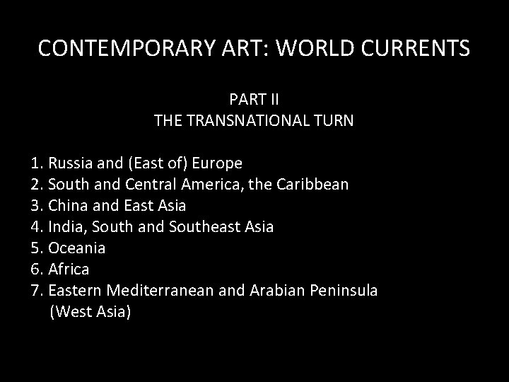 CONTEMPORARY ART: WORLD CURRENTS PART II THE TRANSNATIONAL TURN 1. Russia and (East of)