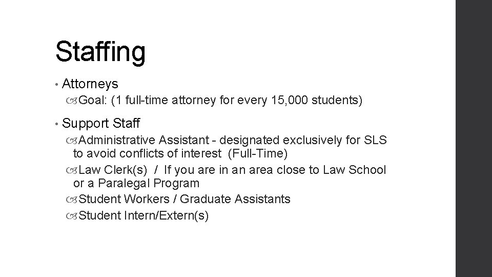 Staffing • Attorneys Goal: (1 full-time attorney for every 15, 000 students) • Support