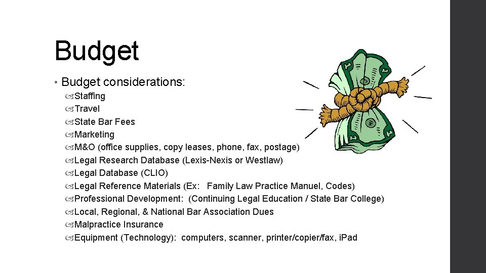 Budget • Budget considerations: Staffing Travel State Bar Fees Marketing M&O (office supplies, copy