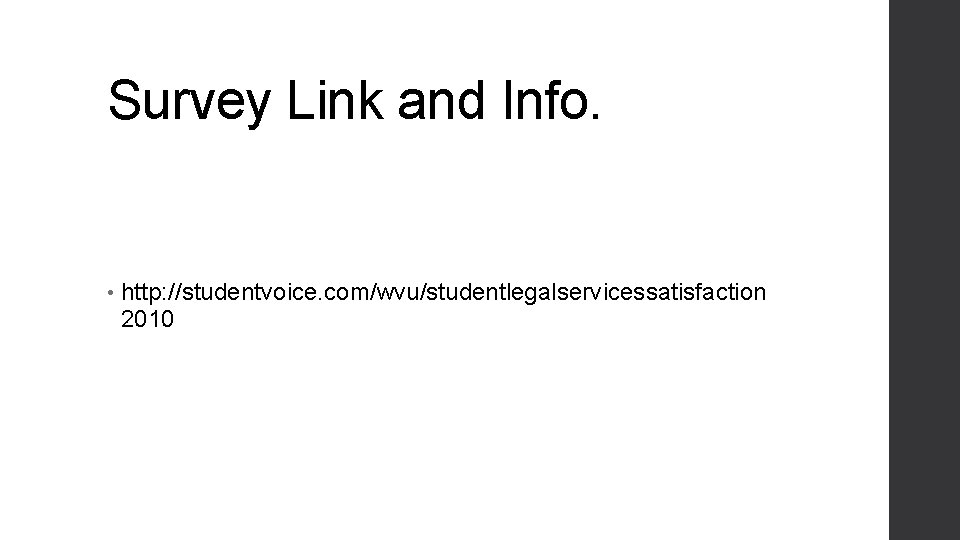 Survey Link and Info. • http: //studentvoice. com/wvu/studentlegalservicessatisfaction 2010 