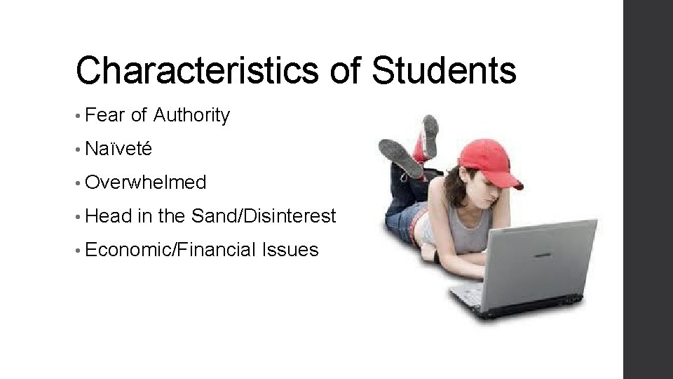 Characteristics of Students • Fear of Authority • Naïveté • Overwhelmed • Head in