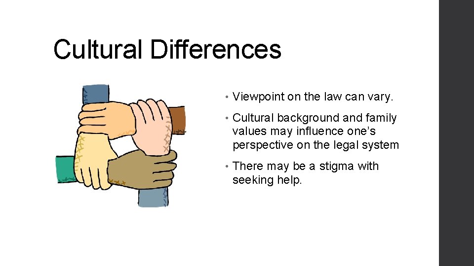 Cultural Differences • Viewpoint on the law can vary. • Cultural background and family