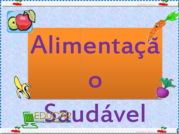Alimentaçã o Saudável Alimentaçã o Saudável