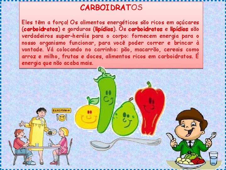 CARBOIDRATOS Eles têm a força! Os alimentos energéticos são ricos em açúcares (carboidratos) e CARBOIDRATOS Eles têm a força! Os alimentos energéticos são ricos em açúcares (carboidratos) e
