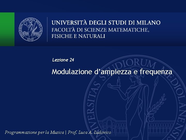 Lezione 24 Modulazione d’ampiezza e frequenza Programmazione per la Musica | Prof. Luca A.