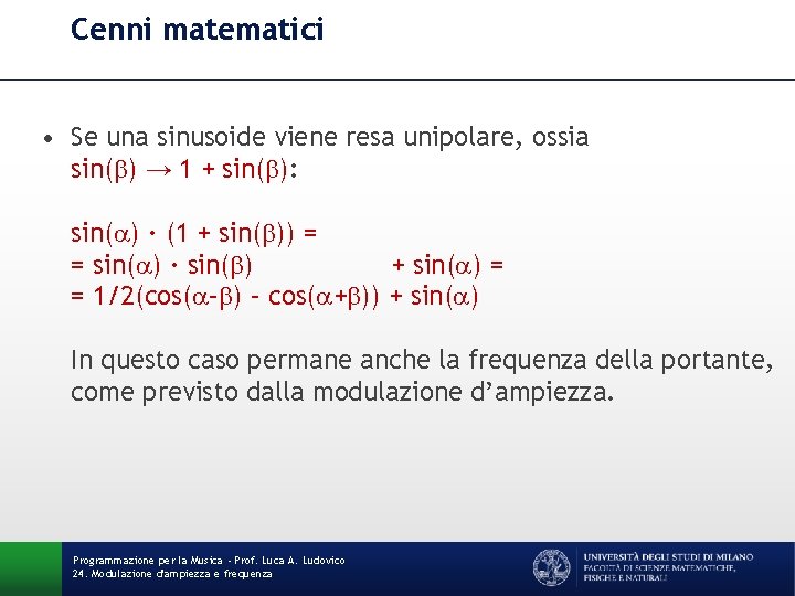 Cenni matematici • Se una sinusoide viene resa unipolare, ossia sin(b) → 1 +