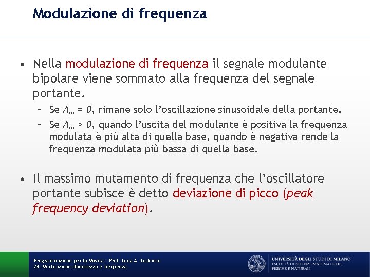 Modulazione di frequenza • Nella modulazione di frequenza il segnale modulante bipolare viene sommato