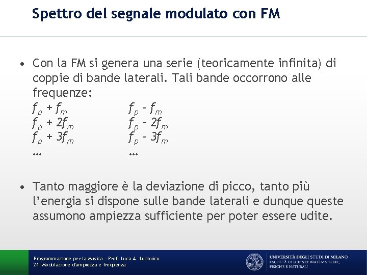 Spettro del segnale modulato con FM • Con la FM si genera una serie