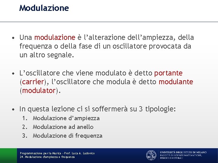 Modulazione • Una modulazione è l’alterazione dell’ampiezza, della frequenza o della fase di un