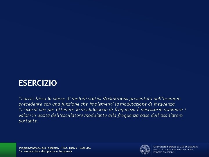 ESERCIZIO Si arricchisca la classe di metodi statici Modulations presentata nell’esempio precedente con una