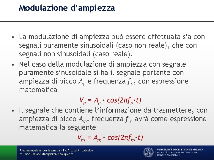 Modulazione d’ampiezza • La modulazione di ampiezza può essere effettuata sia con segnali puramente